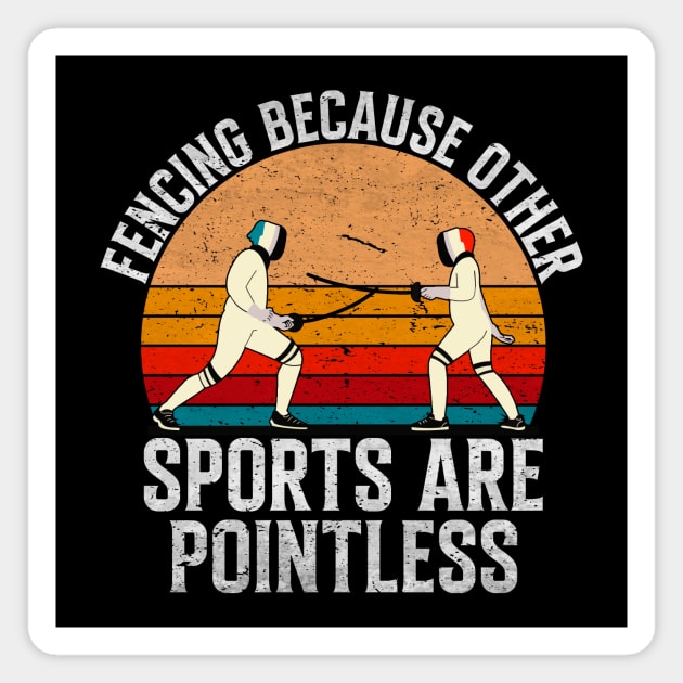 Fencing Because Other Sports Are Pointless - Retro Vintage Fencing Gift Magnet by MetalHoneyDesigns